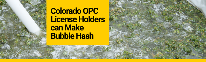 Colorado OPC License Holders Can Make Bubble Hash