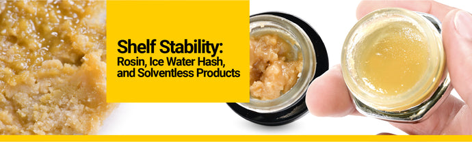 Shelf Stability: Rosin, Ice Water Hash, and Solventless Products